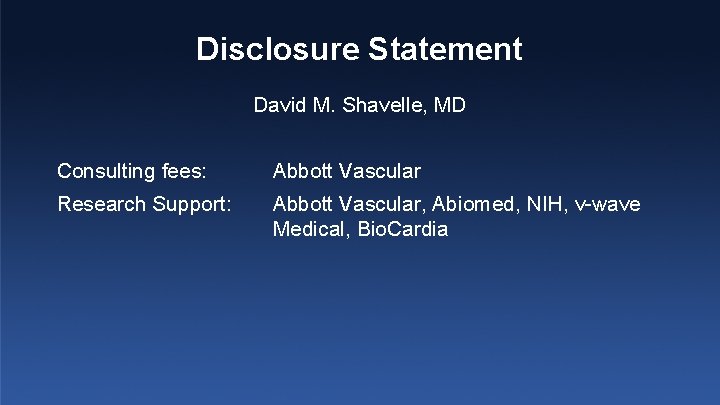 Disclosure Statement David M. Shavelle, MD Consulting fees: Abbott Vascular Research Support: Abbott Vascular,