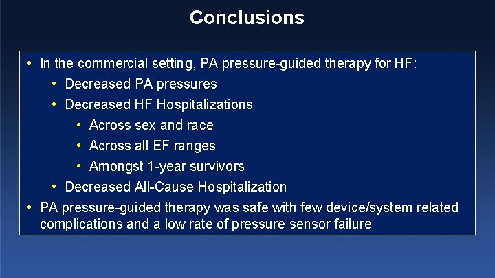 Conclusions • In the commercial setting, PA pressure-guided therapy for HF: • Decreased PA