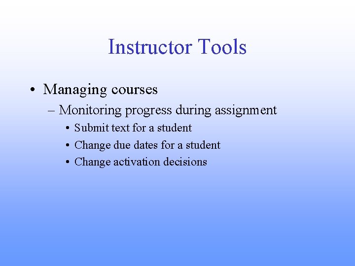 Instructor Tools • Managing courses – Monitoring progress during assignment • Submit text for