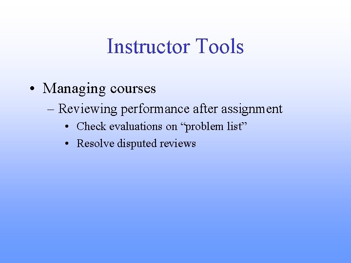 Instructor Tools • Managing courses – Reviewing performance after assignment • Check evaluations on