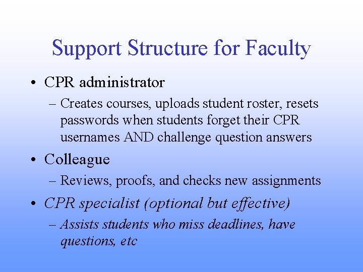 Support Structure for Faculty • CPR administrator – Creates courses, uploads student roster, resets