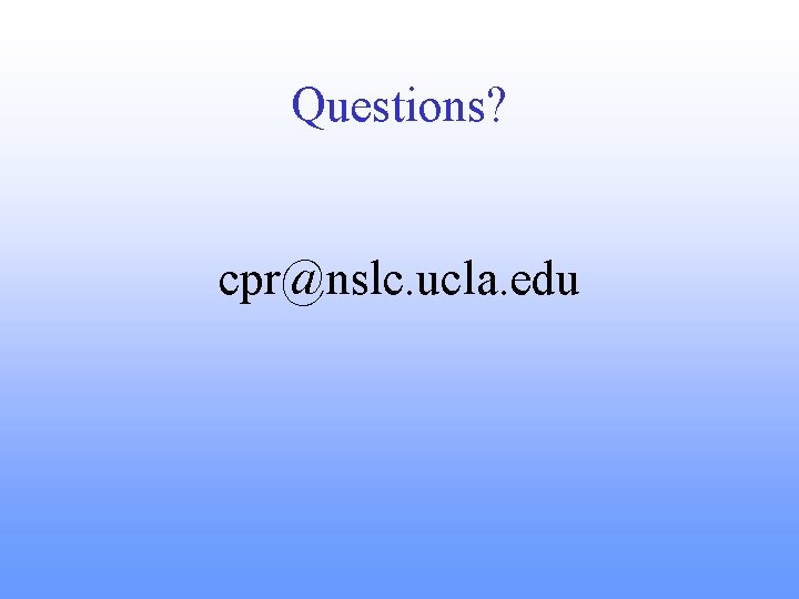 Questions? cpr@nslc. ucla. edu 