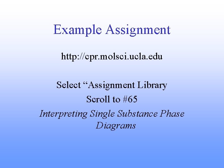 Example Assignment http: //cpr. molsci. ucla. edu Select “Assignment Library Scroll to #65 Interpreting