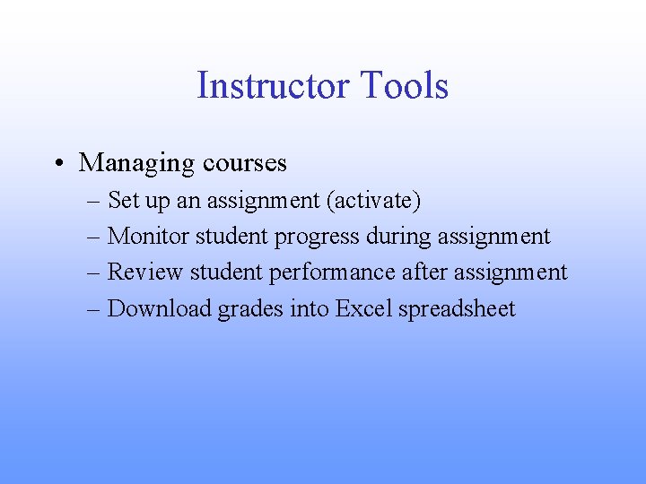 Instructor Tools • Managing courses – Set up an assignment (activate) – Monitor student