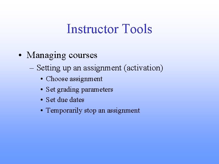 Instructor Tools • Managing courses – Setting up an assignment (activation) • • Choose
