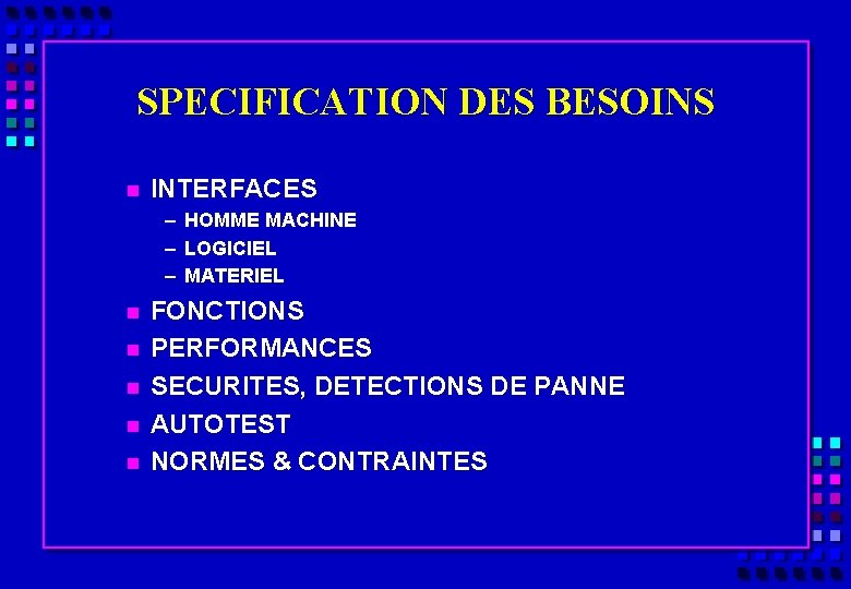 SPECIFICATION DES BESOINS n INTERFACES – – – n n n HOMME MACHINE LOGICIEL