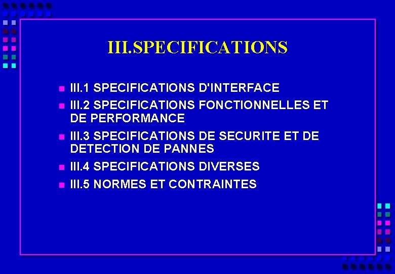 III. SPECIFICATIONS n n n III. 1 SPECIFICATIONS D'INTERFACE III. 2 SPECIFICATIONS FONCTIONNELLES ET