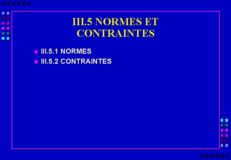 III. 5 NORMES ET CONTRAINTES n n III. 5. 1 NORMES III. 5. 2