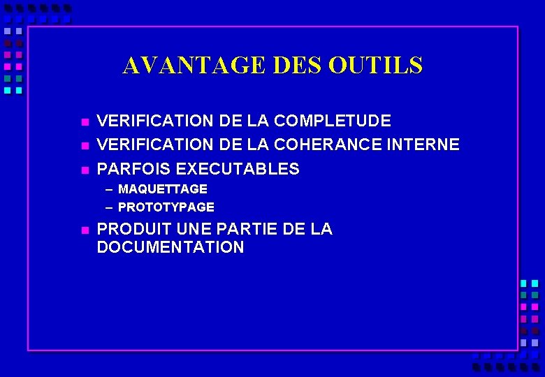 AVANTAGE DES OUTILS n n n VERIFICATION DE LA COMPLETUDE VERIFICATION DE LA COHERANCE