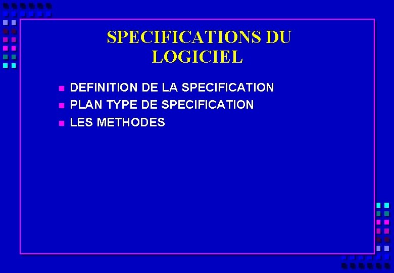 SPECIFICATIONS DU LOGICIEL n n n DEFINITION DE LA SPECIFICATION PLAN TYPE DE SPECIFICATION