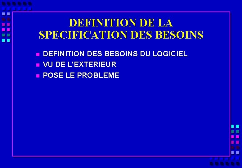 DEFINITION DE LA SPECIFICATION DES BESOINS n n n DEFINITION DES BESOINS DU LOGICIEL