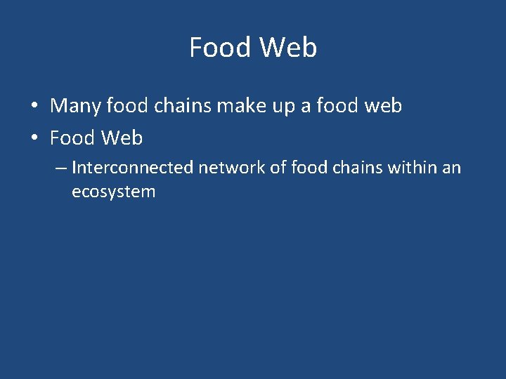 Food Web • Many food chains make up a food web • Food Web