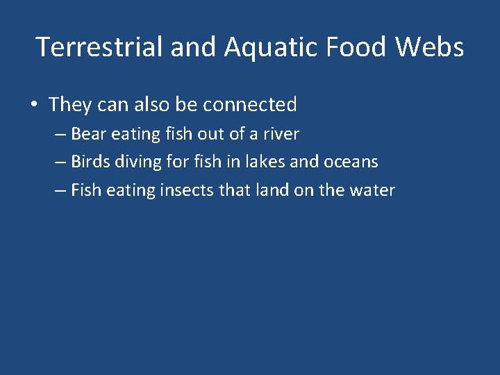 Terrestrial and Aquatic Food Webs • They can also be connected – Bear eating