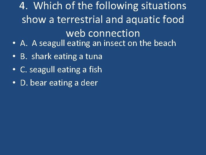  • • 4. Which of the following situations show a terrestrial and aquatic