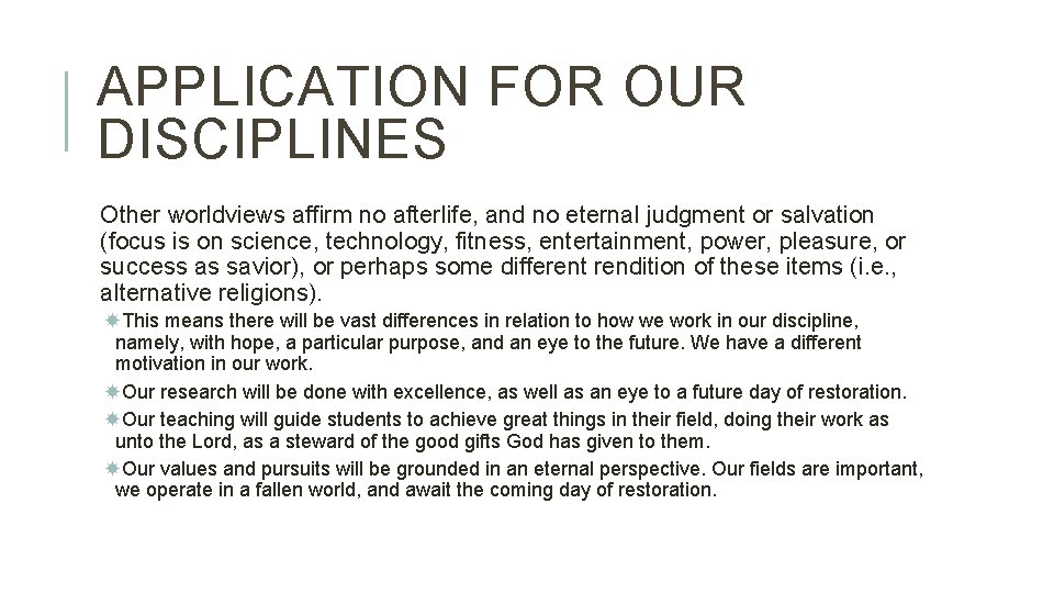 APPLICATION FOR OUR DISCIPLINES Other worldviews affirm no afterlife, and no eternal judgment or