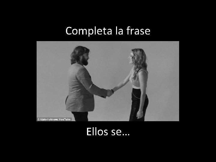 Completa la frase Ellos se… 