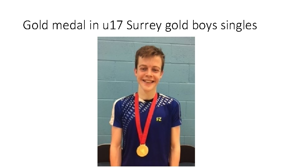 Gold medal in u 17 Surrey gold boys singles 