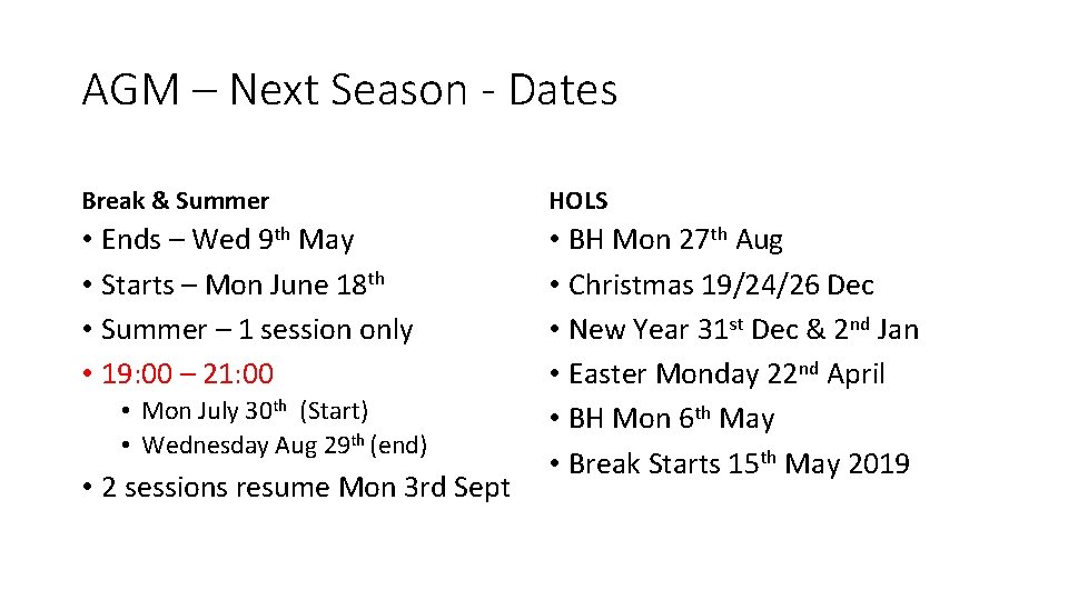 AGM – Next Season - Dates Break & Summer HOLS • Ends – Wed