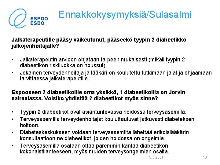 Ennakkokysymyksiä/Sulasalmi Jalkaterapeutille pääsy vaikeutunut, pääseekö tyypin 2 diabeetikko jalkojenhoitajalle? • • Jalkaterapeutin arvioon ohjataan