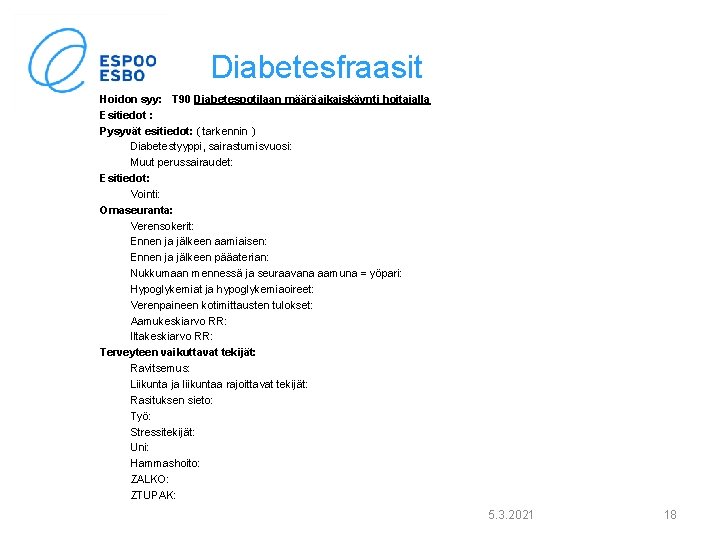 Diabetesfraasit Hoidon syy: T 90 Diabetespotilaan määräaikaiskäynti hoitajalla Esitiedot : Pysyvät esitiedot: ( tarkennin