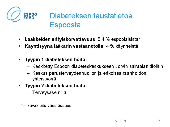 Diabeteksen taustatietoa Espoosta • Lääkkeiden erityiskorvattavuus: 5, 4 % espoolaisista* • Käyntisyynä lääkärin vastaanotolla: