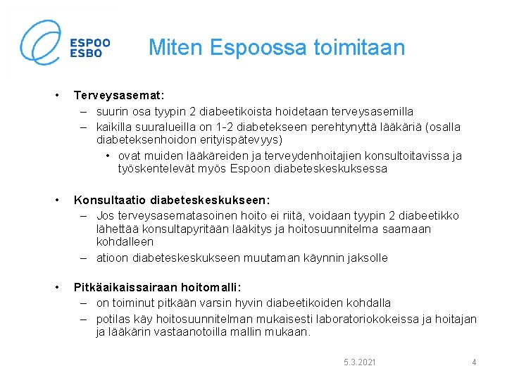 Miten Espoossa toimitaan • Terveysasemat: – suurin osa tyypin 2 diabeetikoista hoidetaan terveysasemilla –