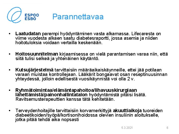 Parannettavaa • Laatudatan parempi hyödyntäminen vasta alkamassa. Lifecaresta on viime vuodesta alkaen saatu diabetesraportti,