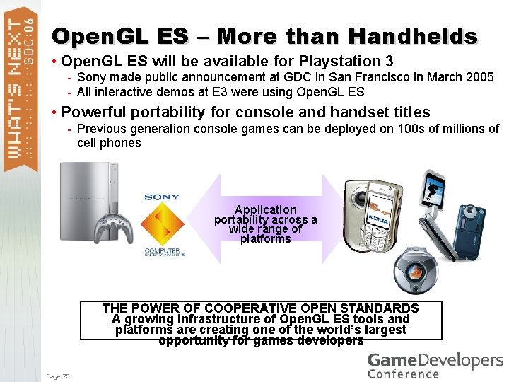 Open. GL ES – More than Handhelds • Open. GL ES will be available