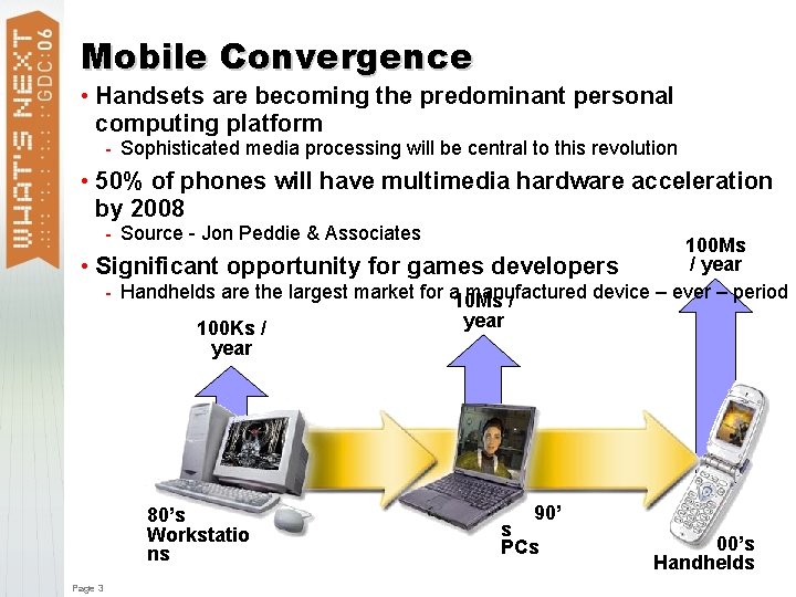 Mobile Convergence • Handsets are becoming the predominant personal computing platform - Sophisticated media