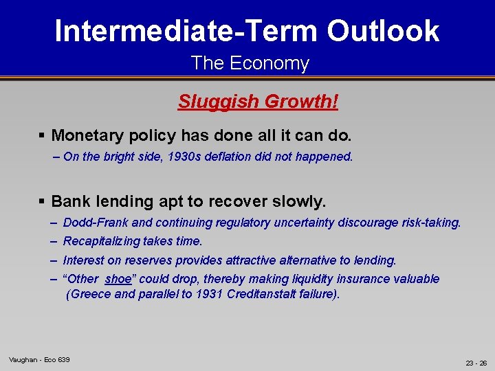Intermediate-Term Outlook The Economy Sluggish Growth! § Monetary policy has done all it can