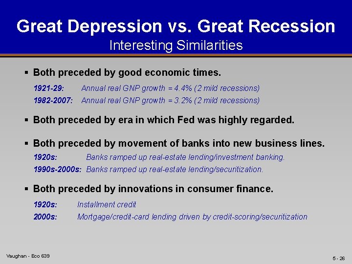 Great Depression vs. Great Recession Interesting Similarities § Both preceded by good economic times.