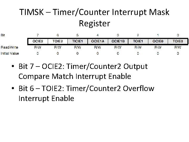 TIMSK – Timer/Counter Interrupt Mask Register • Bit 7 – OCIE 2: Timer/Counter 2