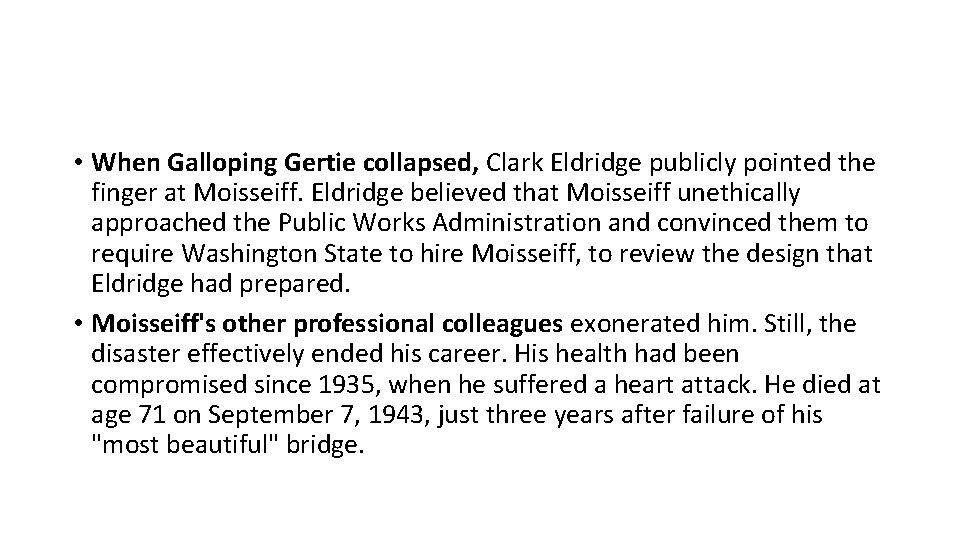  • When Galloping Gertie collapsed, Clark Eldridge publicly pointed the finger at Moisseiff.
