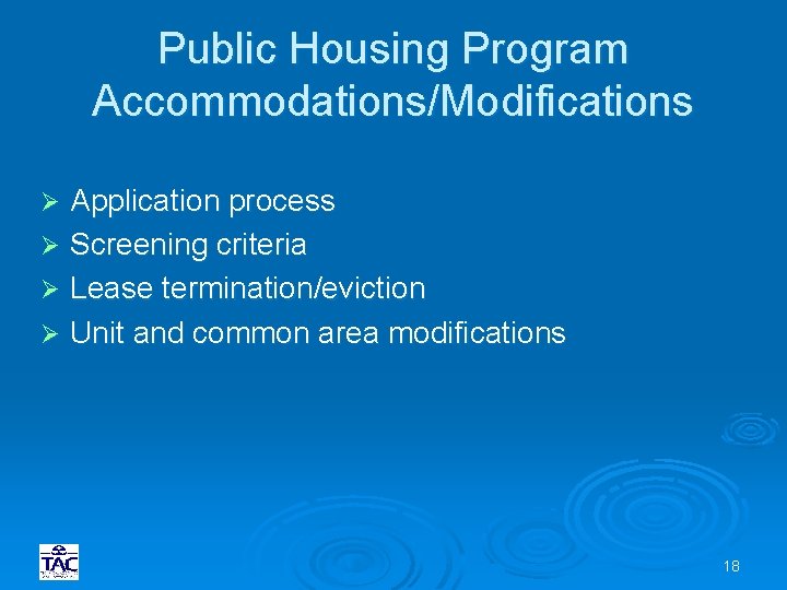 Public Housing Program Accommodations/Modifications Application process Ø Screening criteria Ø Lease termination/eviction Ø Unit