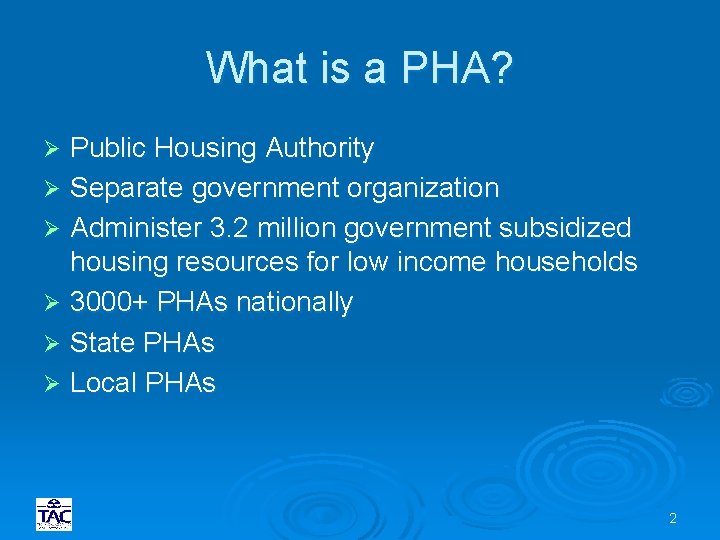 What is a PHA? Public Housing Authority Ø Separate government organization Ø Administer 3.