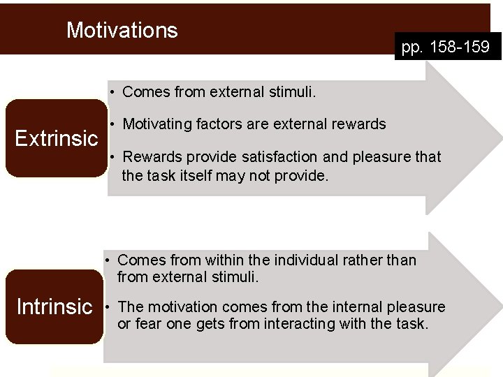 Motivations pp. 158 -159 • Comes from external stimuli. Extrinsic • Motivating factors are