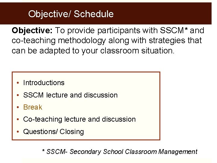 Objective/ Schedule Objective: To provide participants with SSCM* and co-teaching methodology along with strategies
