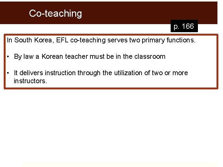 Co-teaching p. 166 In South Korea, EFL co-teaching serves two primary functions. • By
