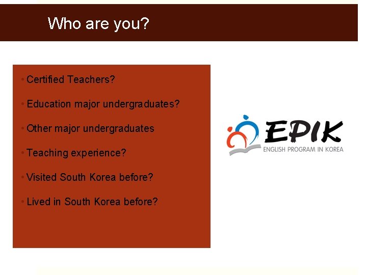 Who are you? • Certified Teachers? • Education major undergraduates? • Other major undergraduates