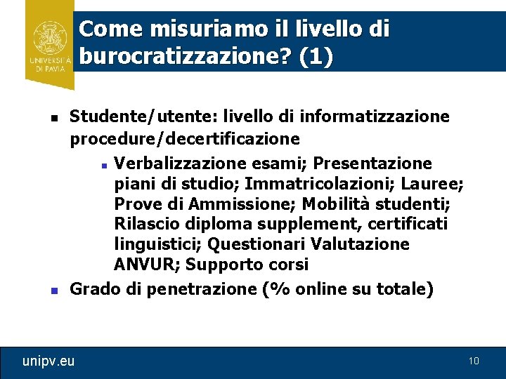 Come misuriamo il livello di burocratizzazione? (1) n n Studente/utente: livello di informatizzazione procedure/decertificazione