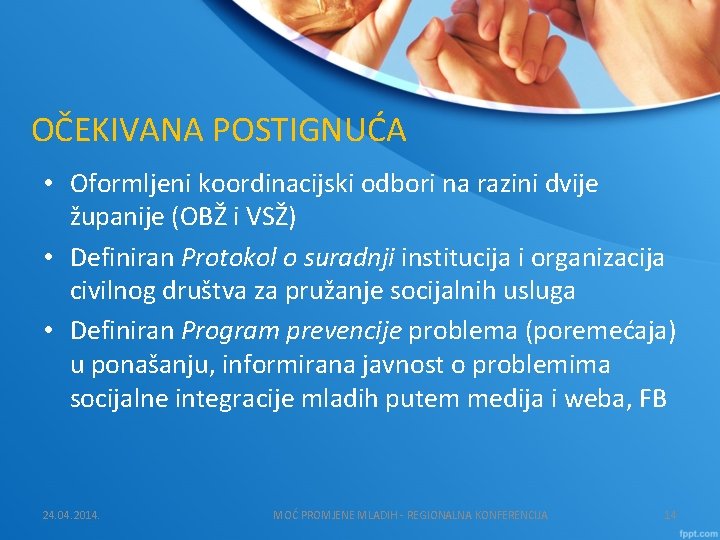 OČEKIVANA POSTIGNUĆA • Oformljeni koordinacijski odbori na razini dvije županije (OBŽ i VSŽ) •