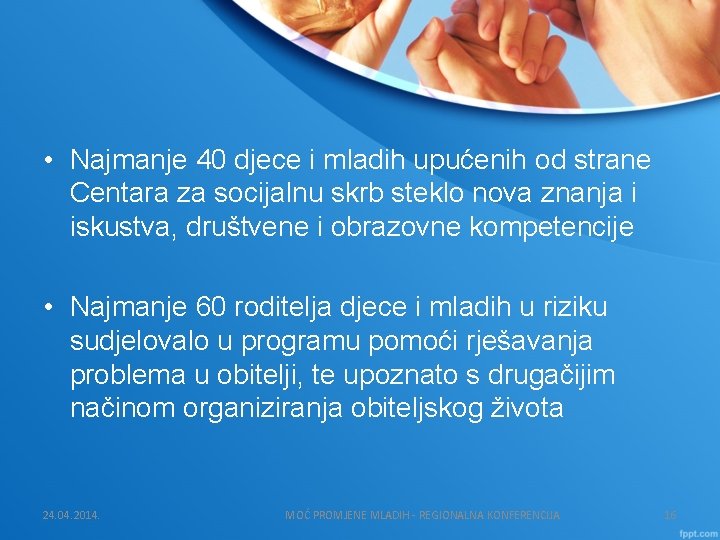  • Najmanje 40 djece i mladih upućenih od strane Centara za socijalnu skrb