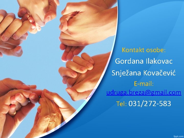 Kontakt osobe: Gordana Ilakovac Snježana Kovačević E-mail: udruga. breza@gmail. com Tel: 031/272 -583 