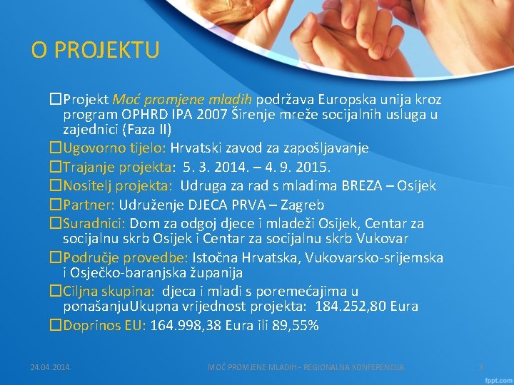 O PROJEKTU �Projekt Moć promjene mladih podržava Europska unija kroz program OPHRD IPA 2007