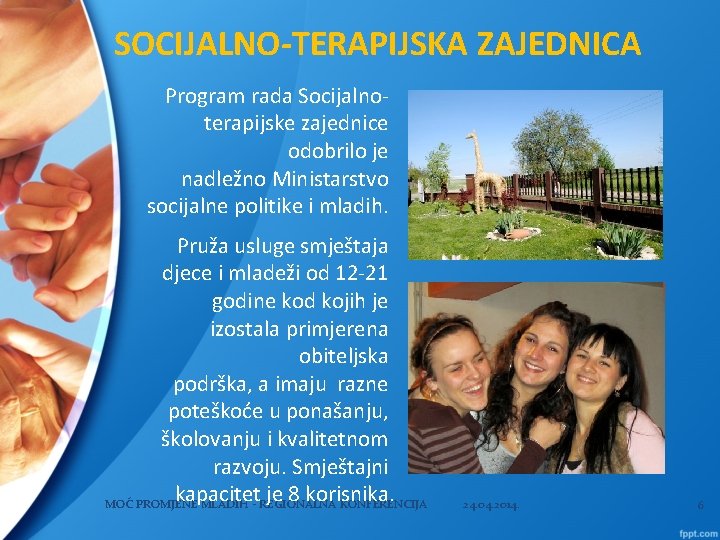 SOCIJALNO-TERAPIJSKA ZAJEDNICA Program rada Socijalnoterapijske zajednice odobrilo je nadležno Ministarstvo socijalne politike i mladih.