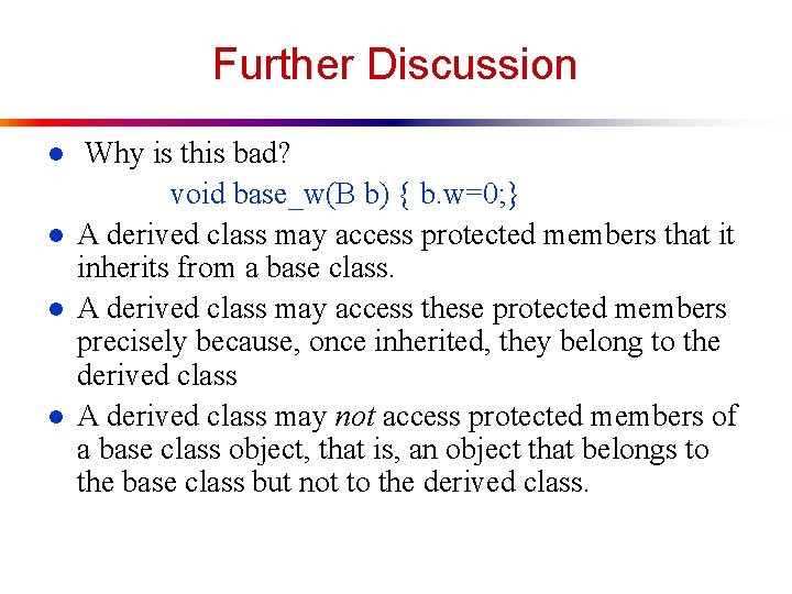 Further Discussion l l Why is this bad? void base_w(B b) { b. w=0;