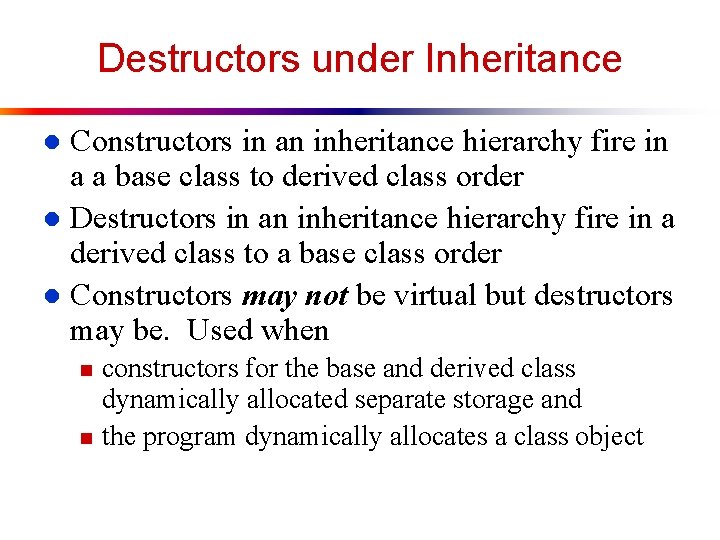 Destructors under Inheritance Constructors in an inheritance hierarchy fire in a a base class