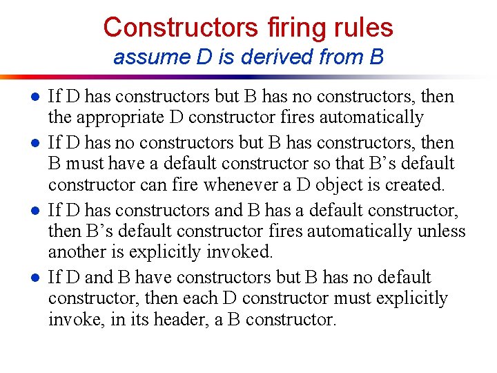 Constructors firing rules assume D is derived from B l l If D has Constructors firing rules assume D is derived from B l l If D has