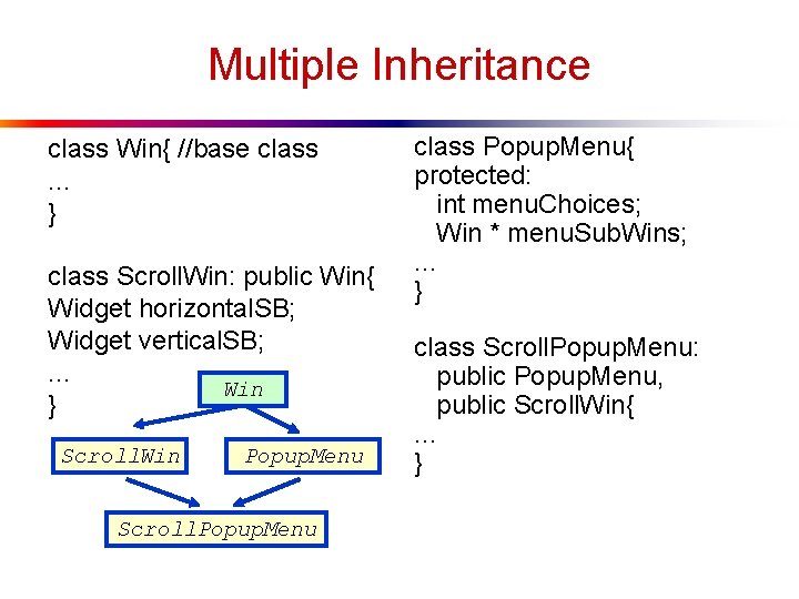 Multiple Inheritance class Win{ //base class. . . } class Scroll. Win: public Win{ Multiple Inheritance class Win{ //base class. . . } class Scroll. Win: public Win{