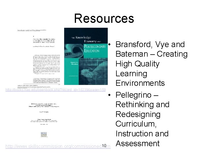 Resources • Bransford, Vye and Bateman – Creating High Quality Learning Environments http: //books.